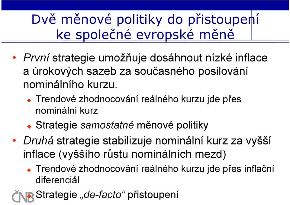 Trendové zhodnocování reálného kurzu jde přes nominální kurz Strategie samostatné měnové politiky Druhá strategie