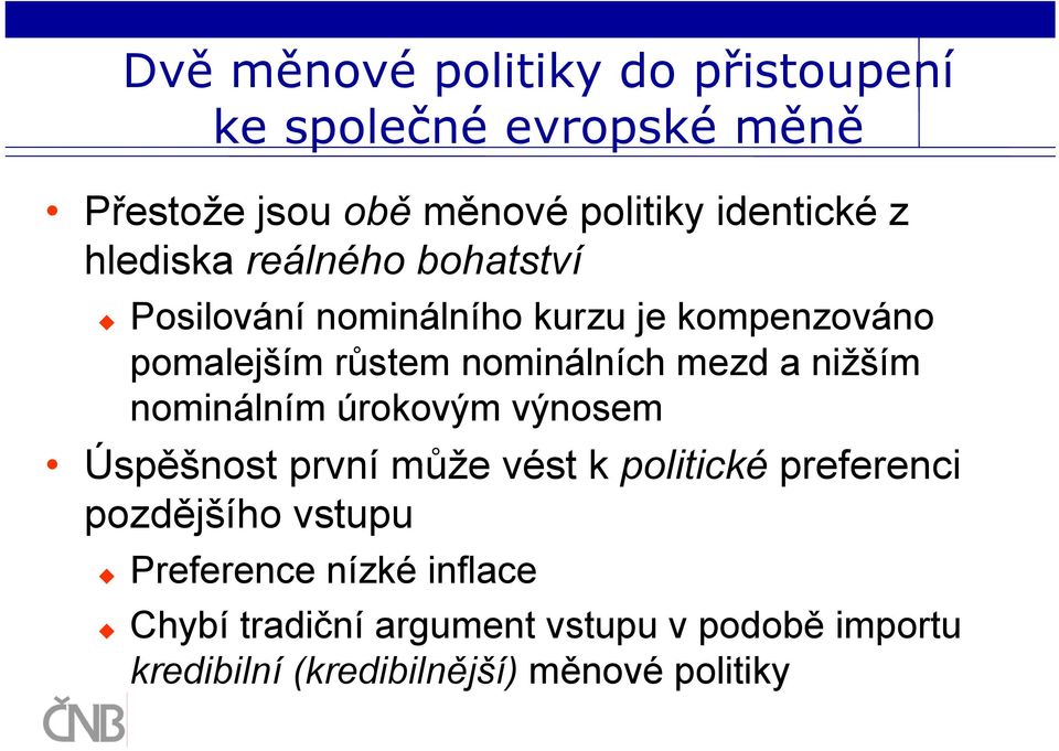 a nižším nominálním úrokovým výnosem Úspěšnost první může vést k politické preferenci pozdějšího vstupu