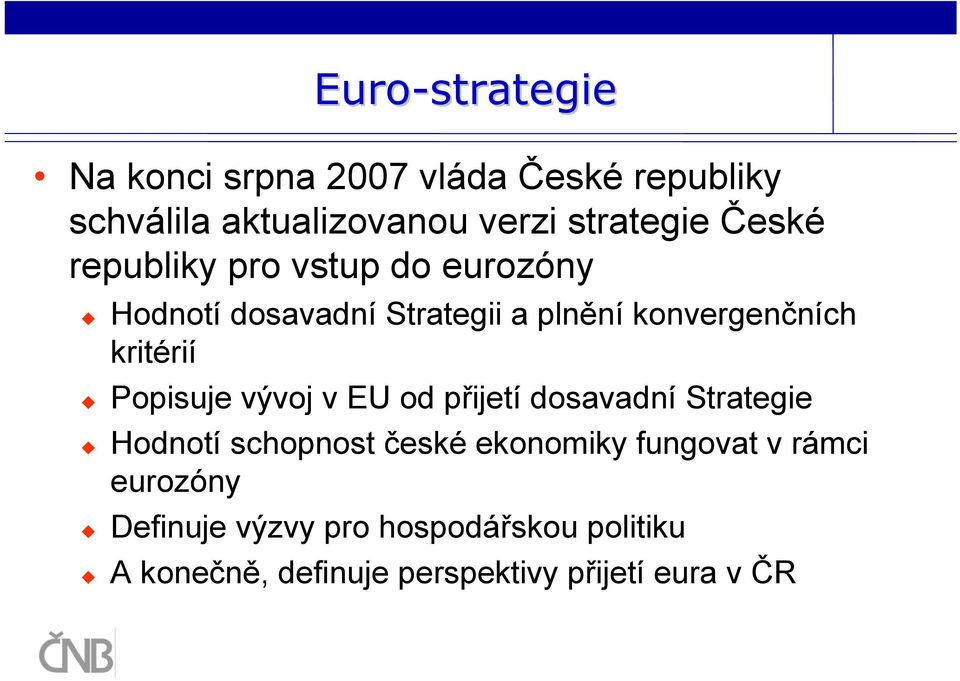 Popisuje vývoj v EU od přijetí dosavadní Strategie Hodnotí schopnost české ekonomiky fungovat v