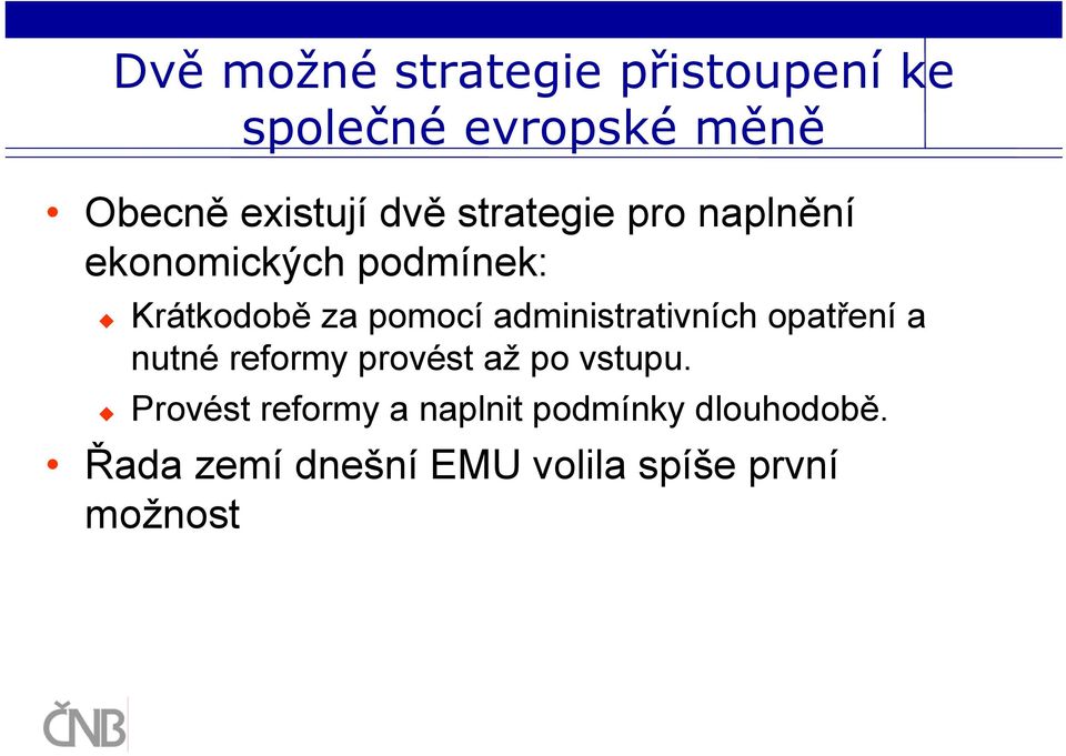 administrativních opatření a nutné reformy provést až po vstupu.