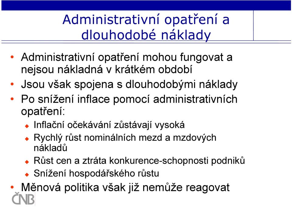 opatření: Inflační očekávání zůstávají vysoká Rychlý růst nominálních mezd a mzdových nákladů Růst cen