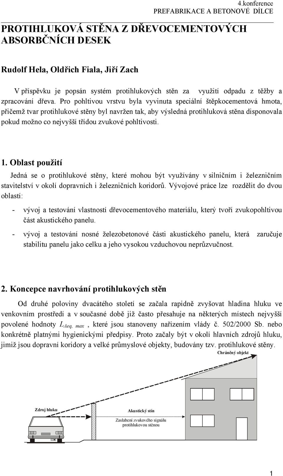 pohltivosti.. Oblast použití Jedná se o protihlukové stěny, které mohou být využívány v silničním i železničním stavitelství v okolí dopravních i železničních koridorů.