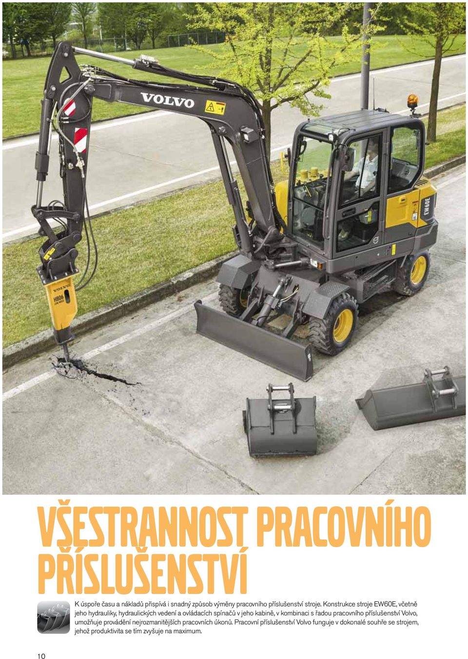 Konstrukce stroje EW60E, včetně jeho hydrauliky, hydraulických vedení a ovládacích spínačů v jeho kabině, v