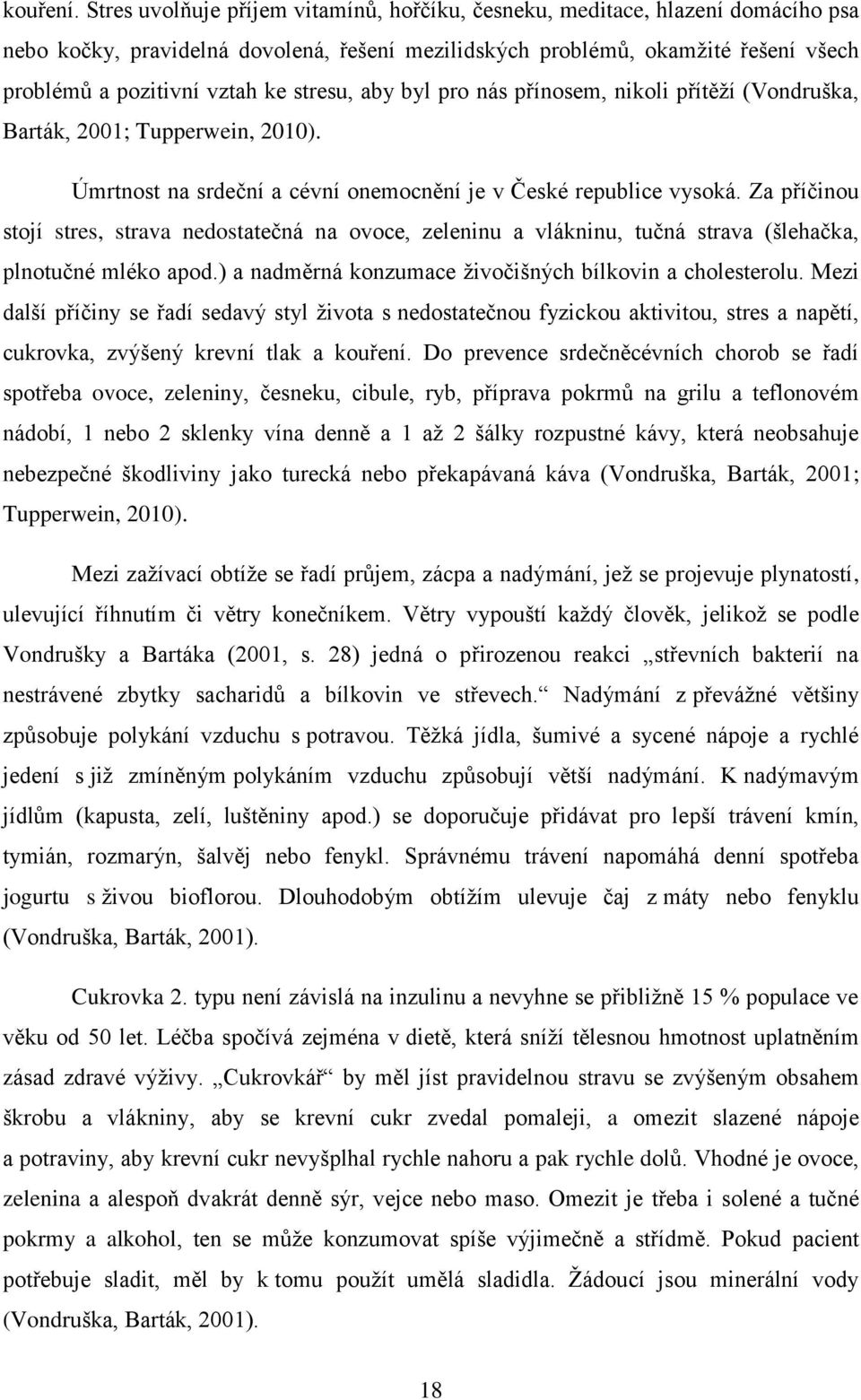 stresu, aby byl pro nás přínosem, nikoli přítěží (Vondruška, Barták, 2001; Tupperwein, 2010). Úmrtnost na srdeční a cévní onemocnění je v České republice vysoká.