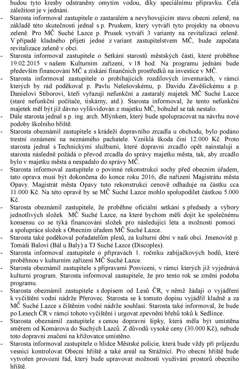 Prusek vytváří 3 varianty na revitalizaci zeleně. V případě kladného přijetí jedné z variant zastupitelstvem MČ, bude započata revitalizace zeleně v obci.