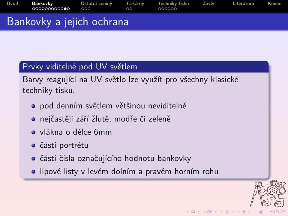 pod denním světlem většinou neviditelné nejčastěji září žlutě, modře či zeleně