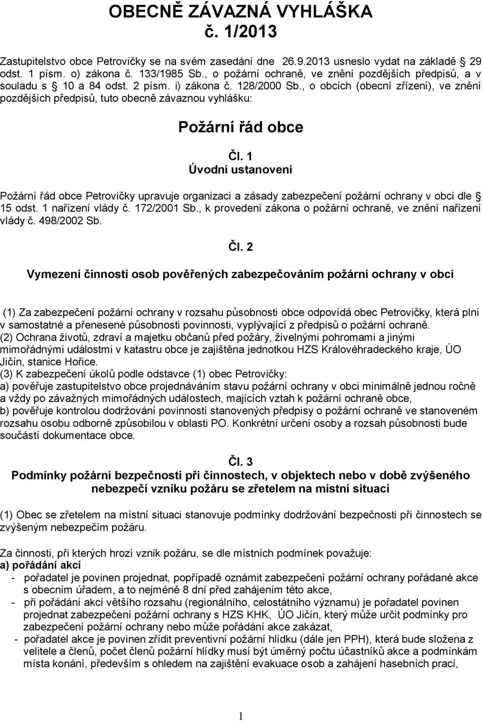 , o obcích (obecní zřízení), ve znění pozdějších předpisů, tuto obecně závaznou vyhlášku: Požární řád obce Čl.