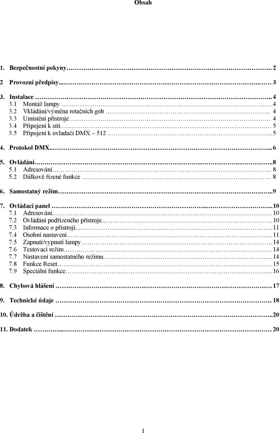 Ovládací panel....10 7.1 Adresování... 10 7.2 Ovládání podřízeného přístroje....10 7.3 Informace o přístroji.....11 7.4 Osobní nastavení.. 11 7.5 Zapnutí/vypnutí lampy.14 7.