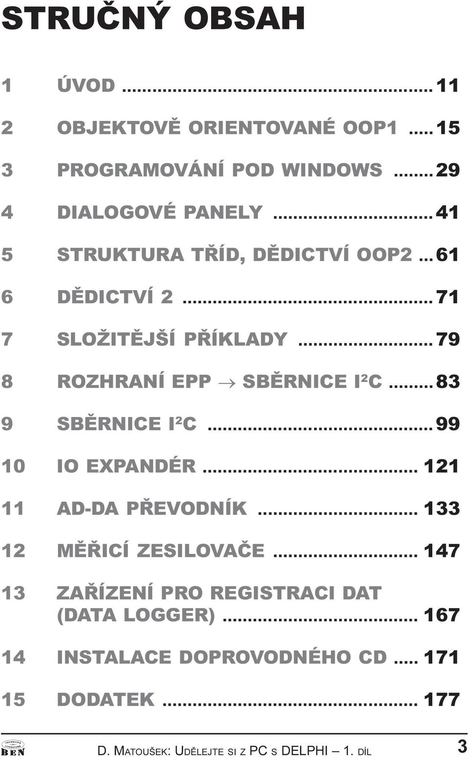 SBÌRNICE I 2 C 99 10 IO EXPANDÉR 121 11 AD-DA PØEVODNÍK 133 12 MÌØICÍ ZESILOVAÈE 147 13 ZAØÍZENÍ PRO REGISTRACI