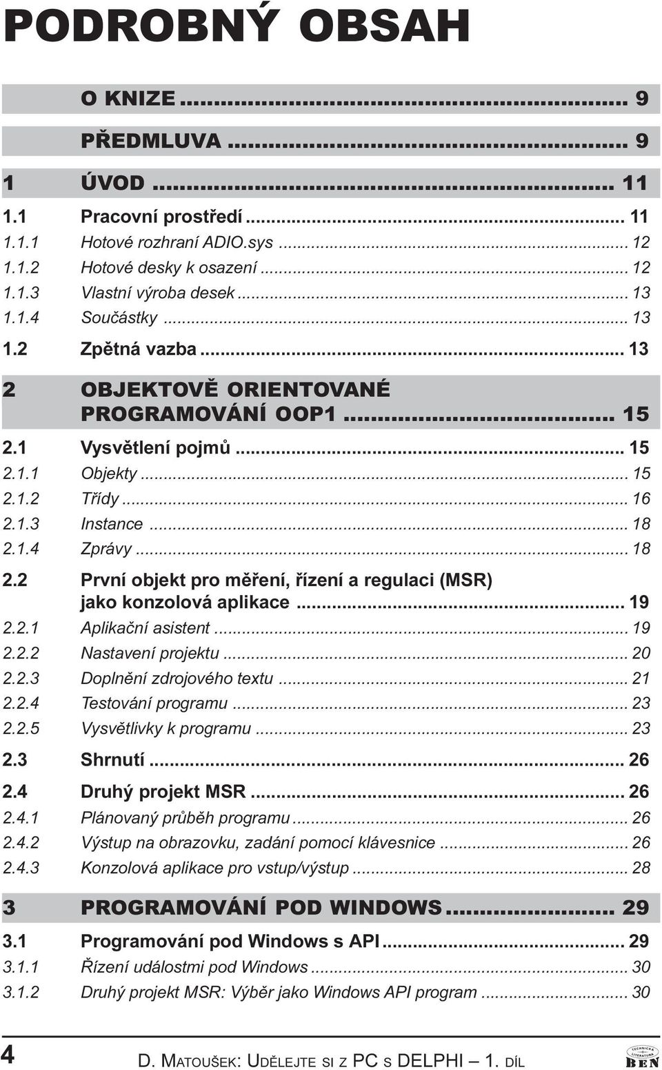 jako konzolová aplikace 19 2 2 1 Aplikaèní asistent 19 2 2 2 Nastavení projektu 20 2 2 3 Doplnìní zdrojového textu 21 2 2 4 Testování programu 23 2 2 5 Vysvìtlivky k programu 23 2 3 Shrnutí 26 2 4