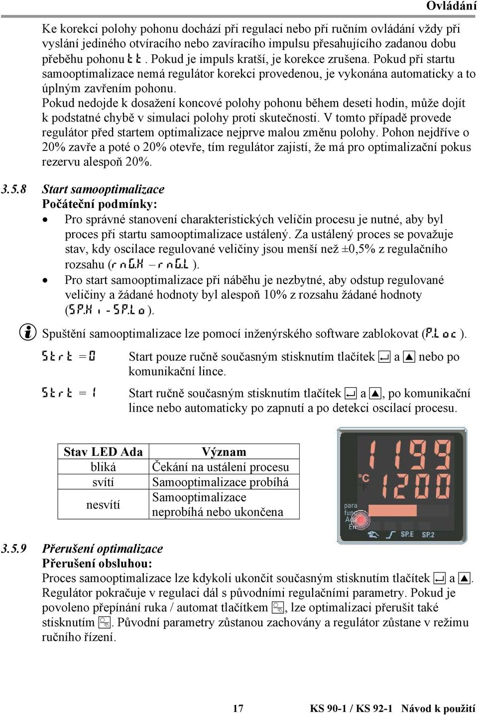 Pokud nedojde k dosažení koncové polohy pohonu během deseti hodin, může dojít k podstatné chybě v simulaci polohy proti skutečnosti.