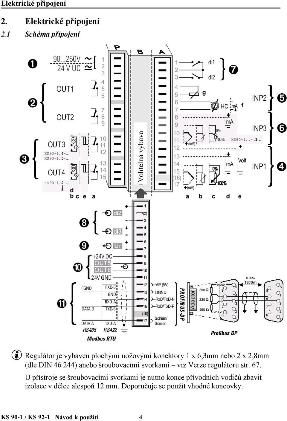 x 2,8mm (dle DIN 46 244) anebo šroubovacími svorkami viz Verze regulátoru str. 67.