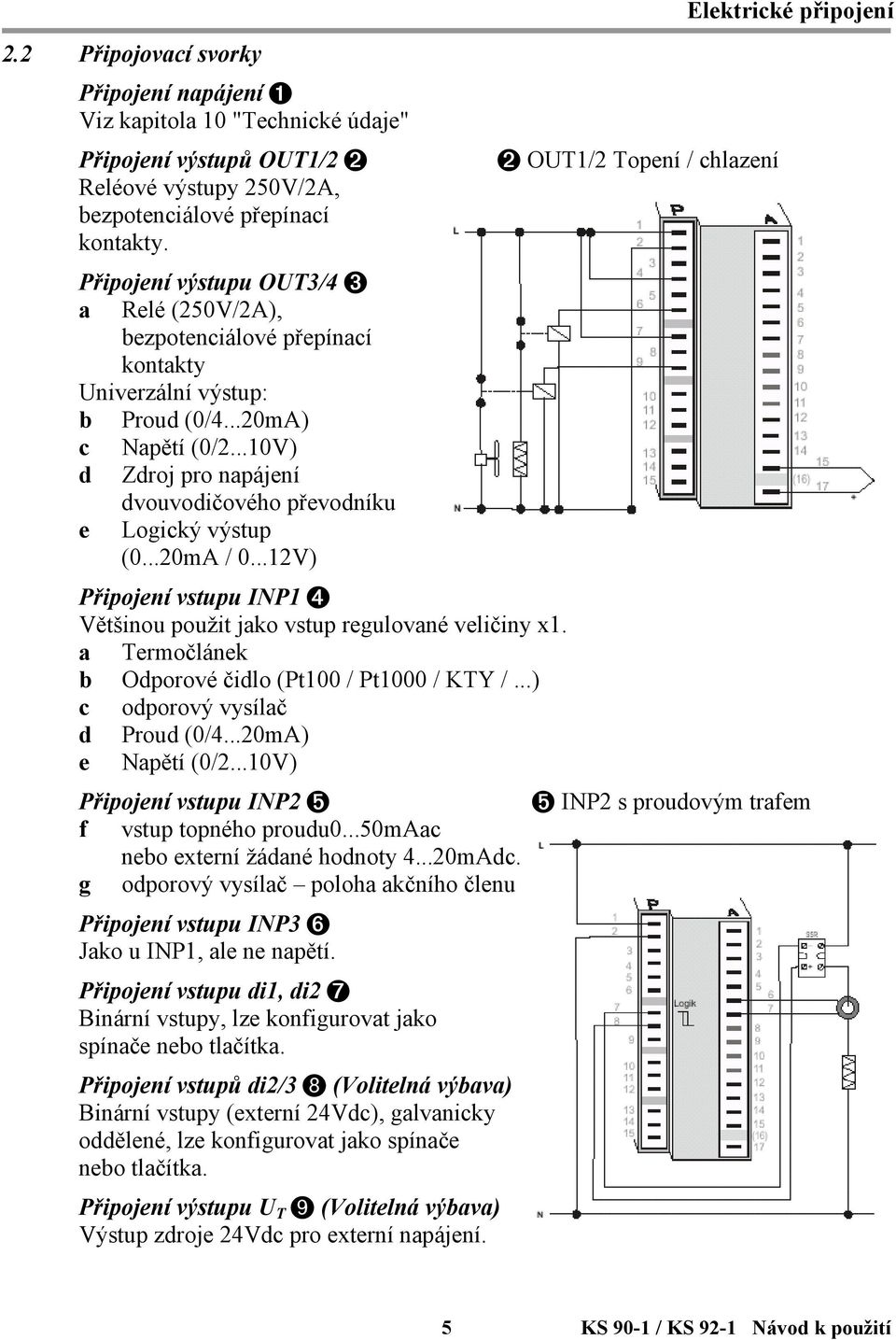 ..10V) d Zdroj pro napájení dvouvodičového převodníku e Logický výstup (0...20mA / 0...12V) Připojení vstupu INP1 4 Většinou použit jako vstup regulované veličiny x1.