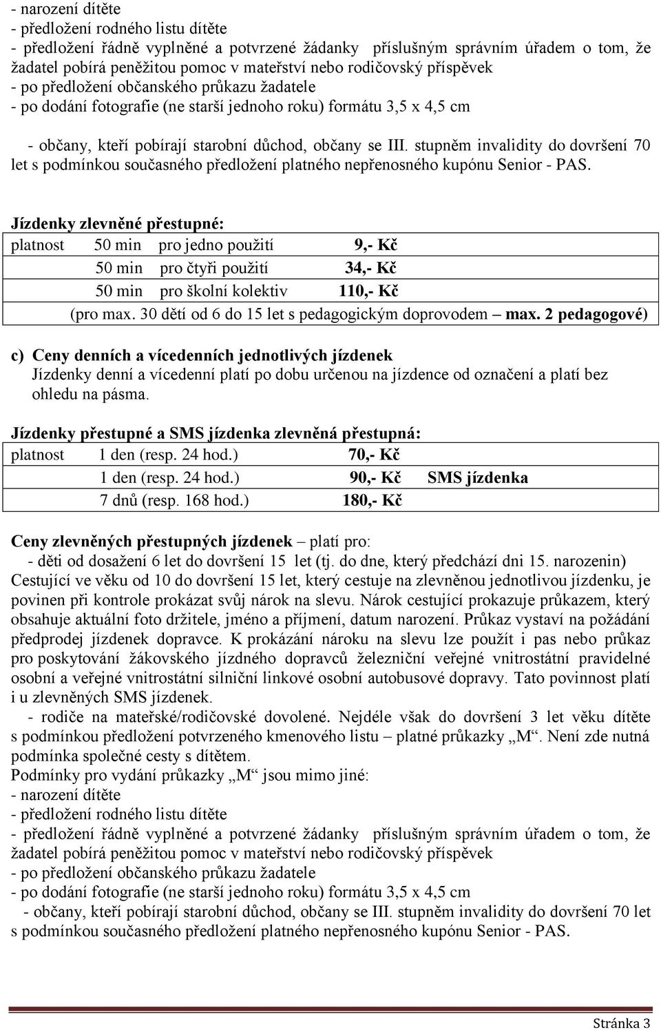 stupněm invalidity do dovršení 70 let s podmínkou současného předložení platného nepřenosného kupónu Senior - PAS.