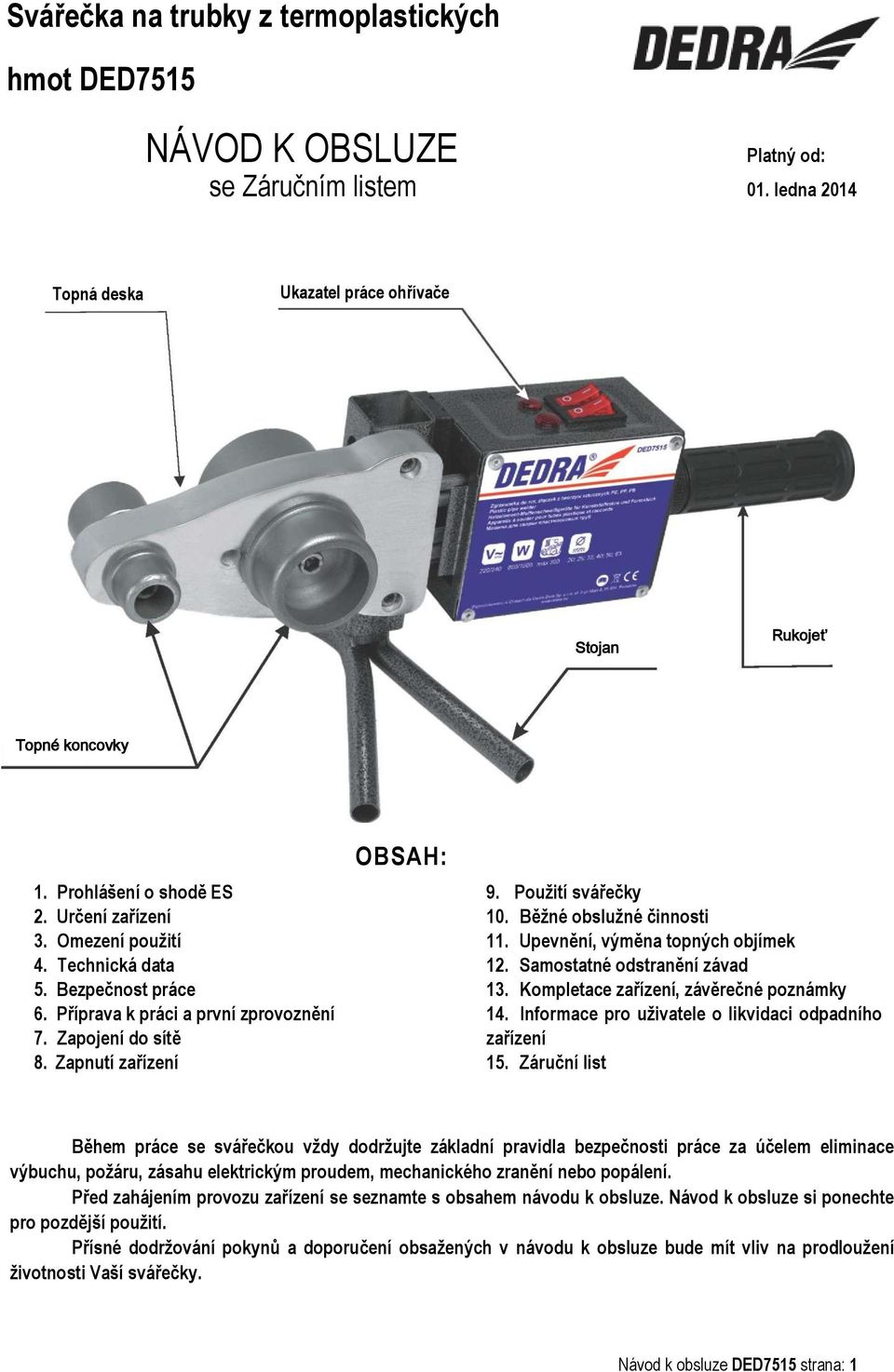Použití svářečky 10. Běžné obslužné činnosti 11. Upevnění, výměna topných objímek 12. Samostatné odstranění závad 13. Kompletace zařízení, závěrečné poznámky 14.