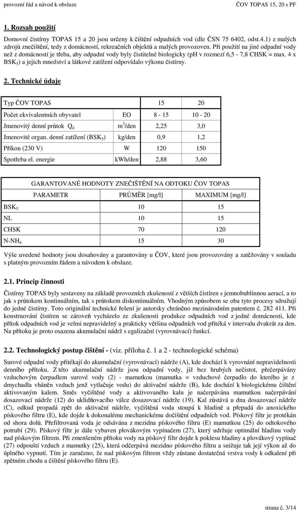 4 x BSK 5 ) a jejich množství a látkové zatížení odpovídalo výkonu istírny. 2.