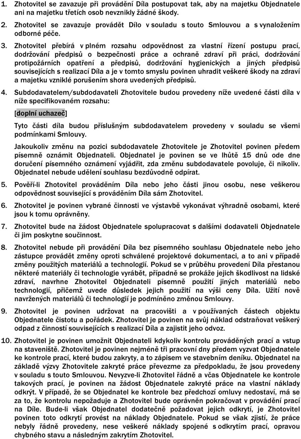 Zhotovitel přebírá v plném rozsahu odpovědnost za vlastní řízení postupu prací, dodržování předpisů o bezpečnosti práce a ochraně zdraví při práci, dodržování protipožárních opatření a předpisů,