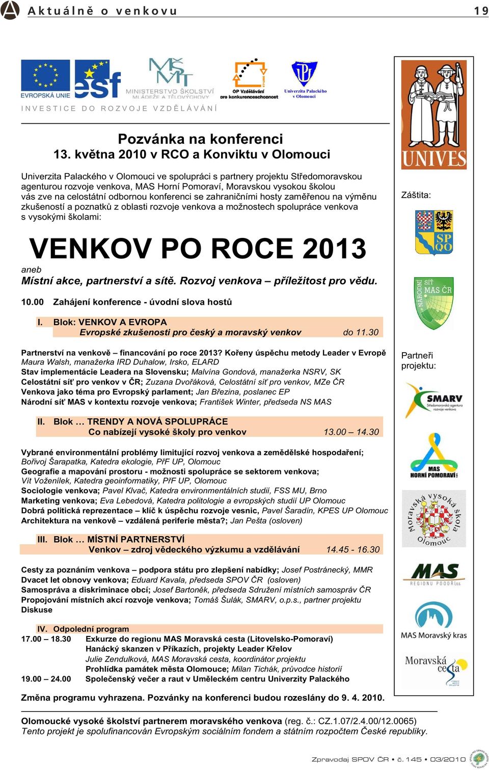 zve na celostátní odbornou konferenci se zahrani ními hosty zam enou na vým nu zkušeností a poznatk z oblasti rozvoje venkova a možnostech spolupráce venkova s vysokými školami: VENKOV PO ROCE 2013