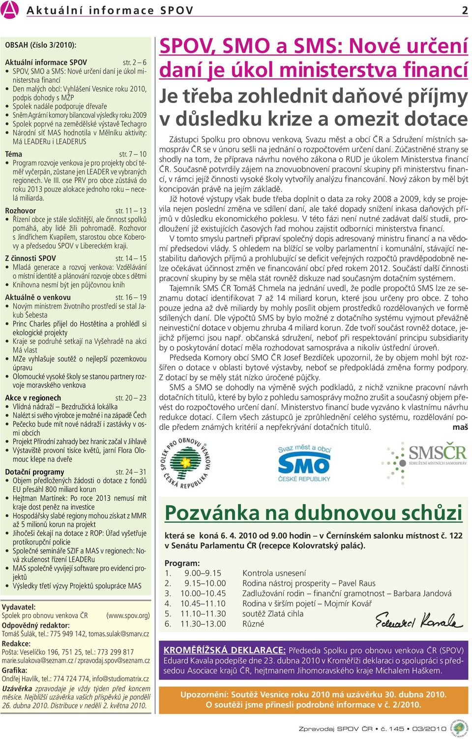 výsledky roku 2009 Spolek poprvé na zemědělské výstavě Techagro Národní síť MAS hodnotila v Mělníku aktivity: Má LEADERu i LEADERUS Téma str.