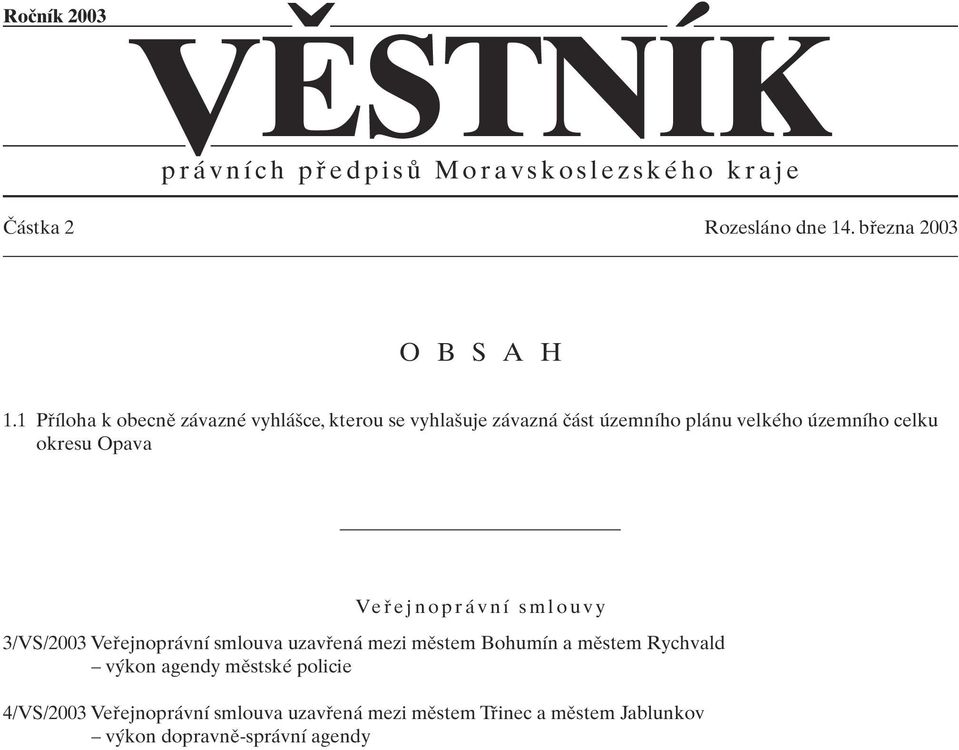 1 Pfiíloha k obecnû závazné vyhlá ce, kterou se vyhla uje závazná ãást územního plánu velkého územního celku okresu Opava Vefiejnoprávní