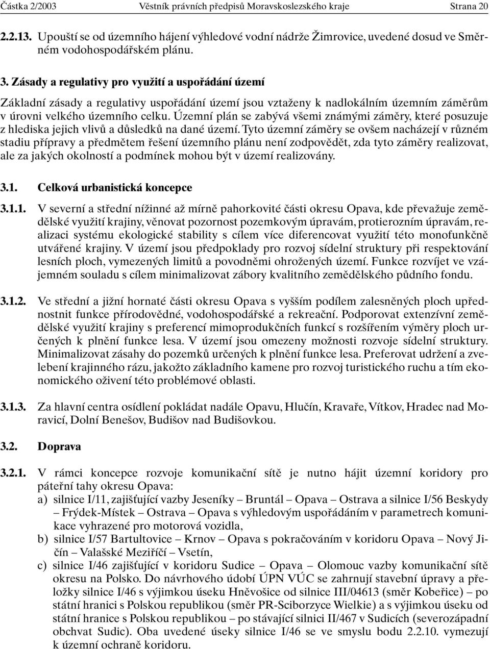 Územní plán se zab vá v emi znám mi zámûry, které posuzuje z hlediska jejich vlivû a dûsledkû na dané území.