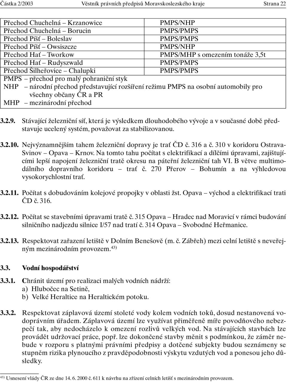 pfiechod pfiedstavující roz ífiení reïimu PMPS na osobní automobily pro v echny obãany âr a PR MHP mezinárodní pfiechod 3.2.9.