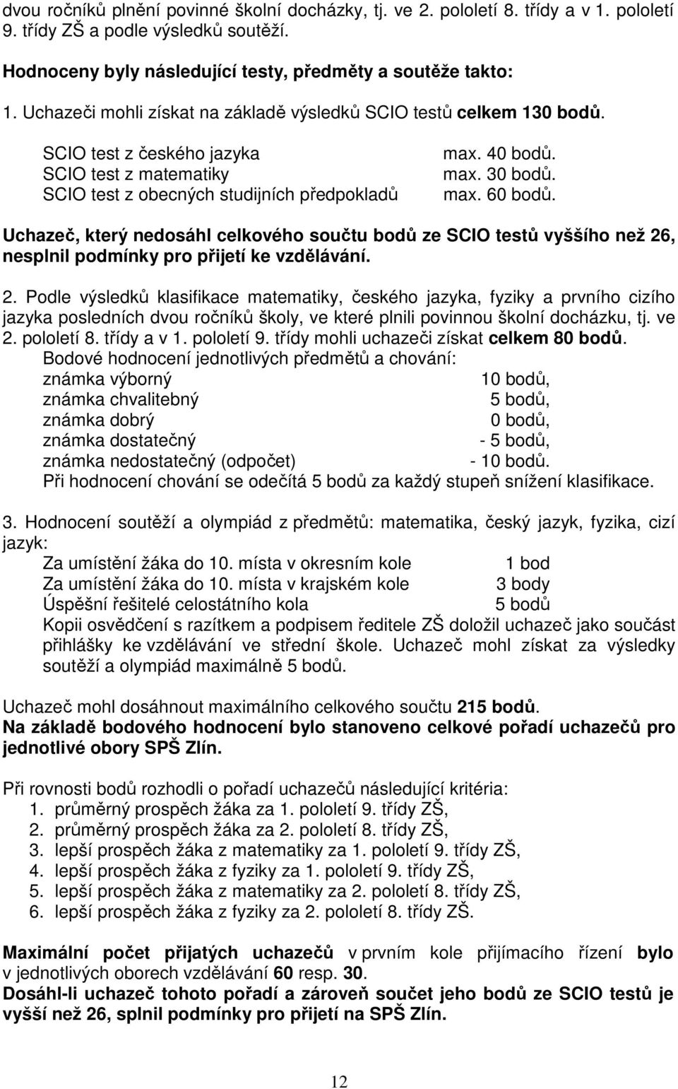 Uchazeč, který nedosáhl celkového součtu bodů ze SCIO testů vyššího než 26