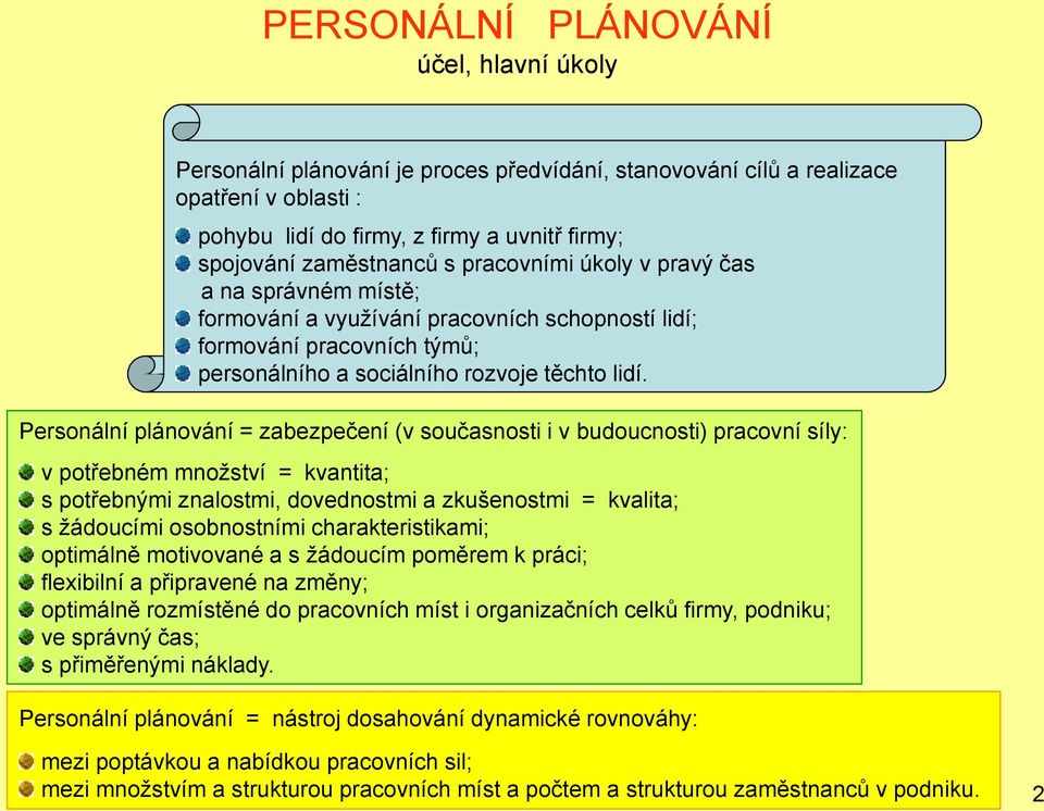 Personální plánování = zabezpečení (v současnosti i v budoucnosti) pracovní síly: v potřebném množství = kvantita; s potřebnými znalostmi, dovednostmi a zkušenostmi = kvalita; s žádoucími