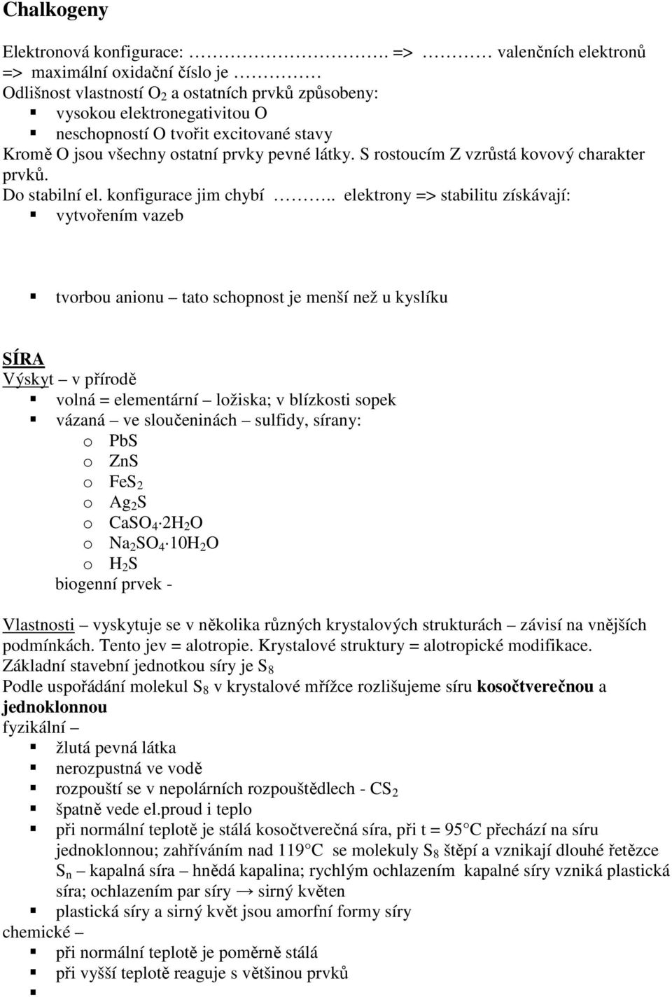 ostatní prvky pevné látky. S rostoucím Z vzrůstá kovový charakter prvků. Do stabilní el. konfigurace jim chybí.