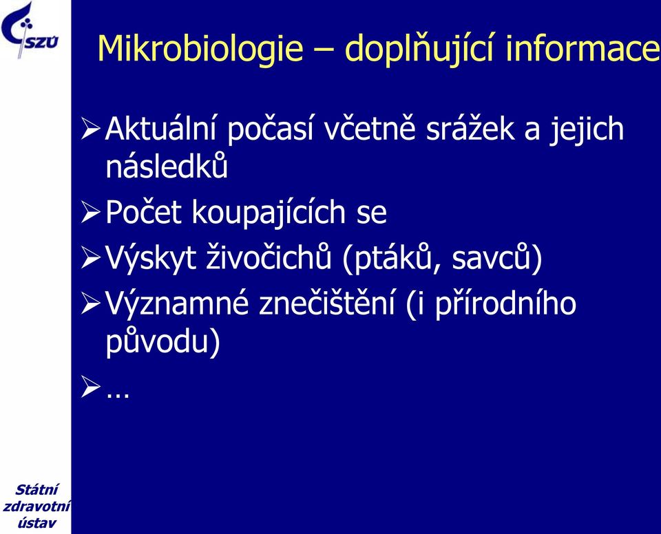 koupajících se Výskyt živočichů (ptáků, savců)