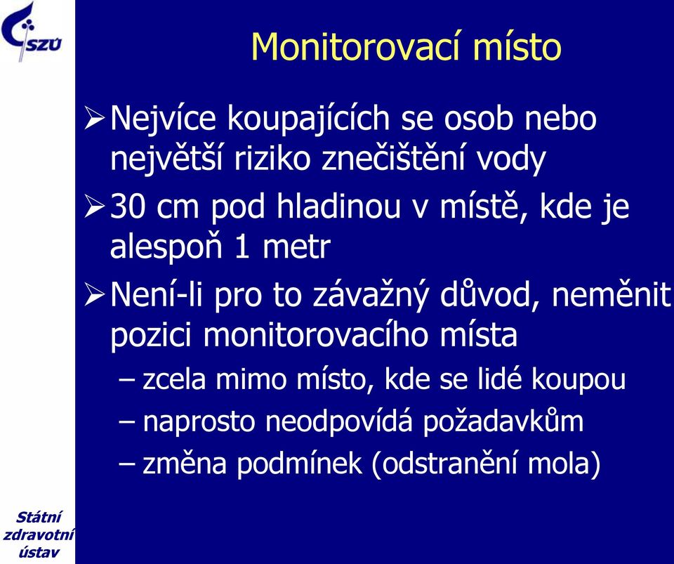 důvod, neměnit pozici monitorovacího místa zcela mimo místo, kde se lidé