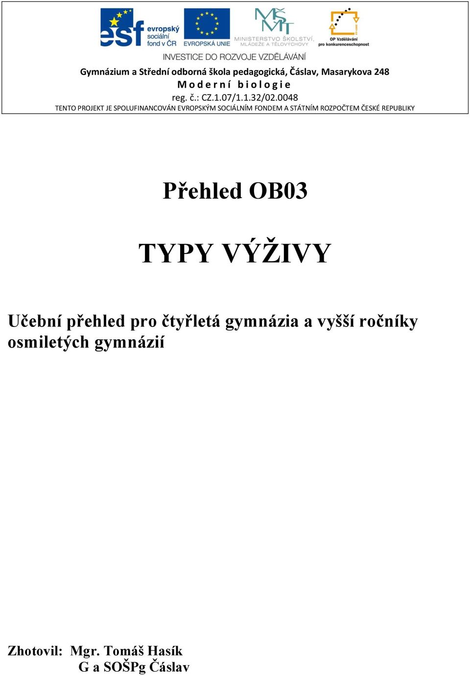 0048 TENTO PROJEKT JE SPOLUFINANCOVÁN EVROPSKÝM SOCIÁLNÍM FONDEM A STÁTNÍM ROZPOČTEM ČESKÉ