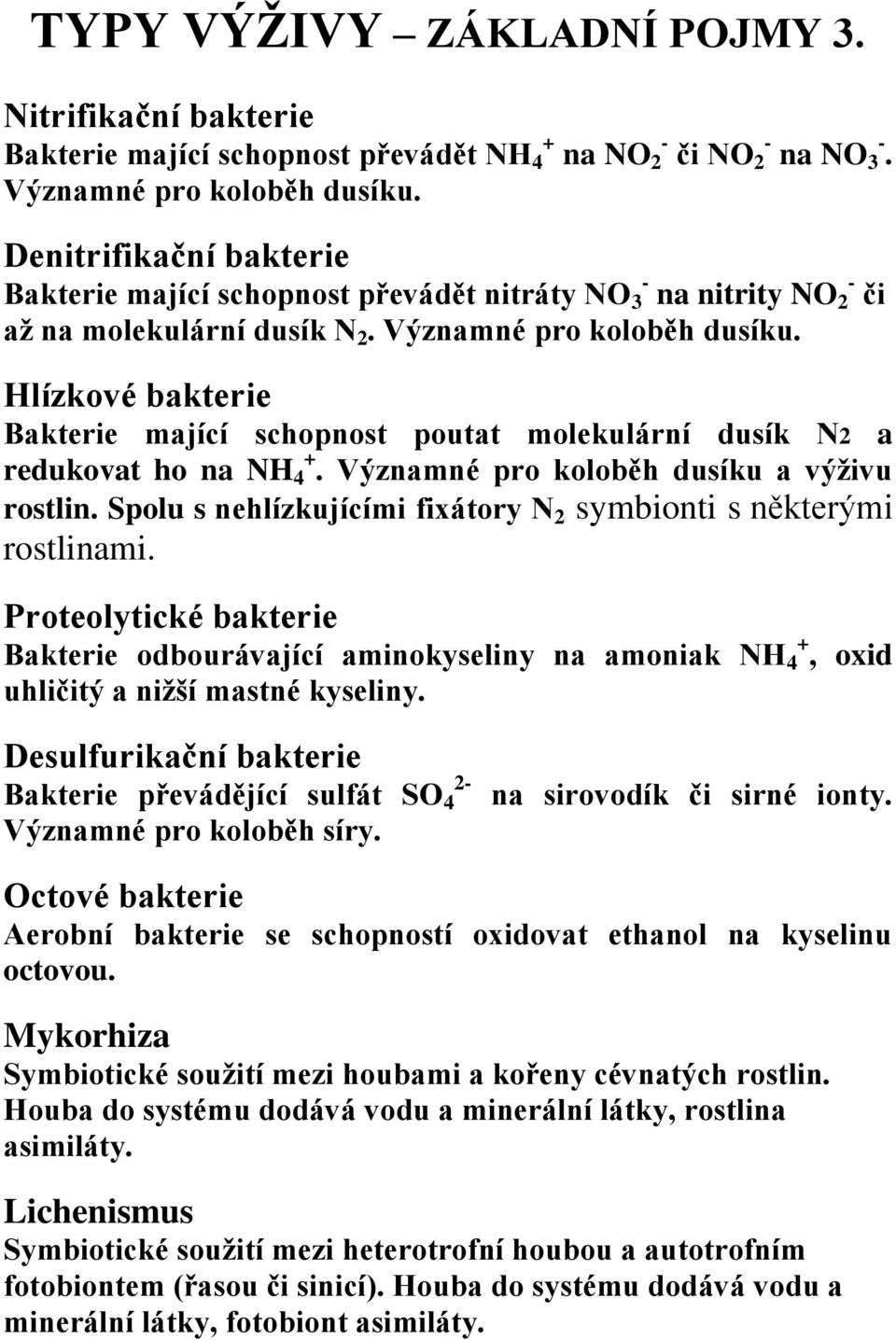 Hlízkové bakterie Bakterie mající schopnost poutat molekulární dusík N2 a redukovat ho na NH 4 +. Významné pro koloběh dusíku a výživu rostlin.