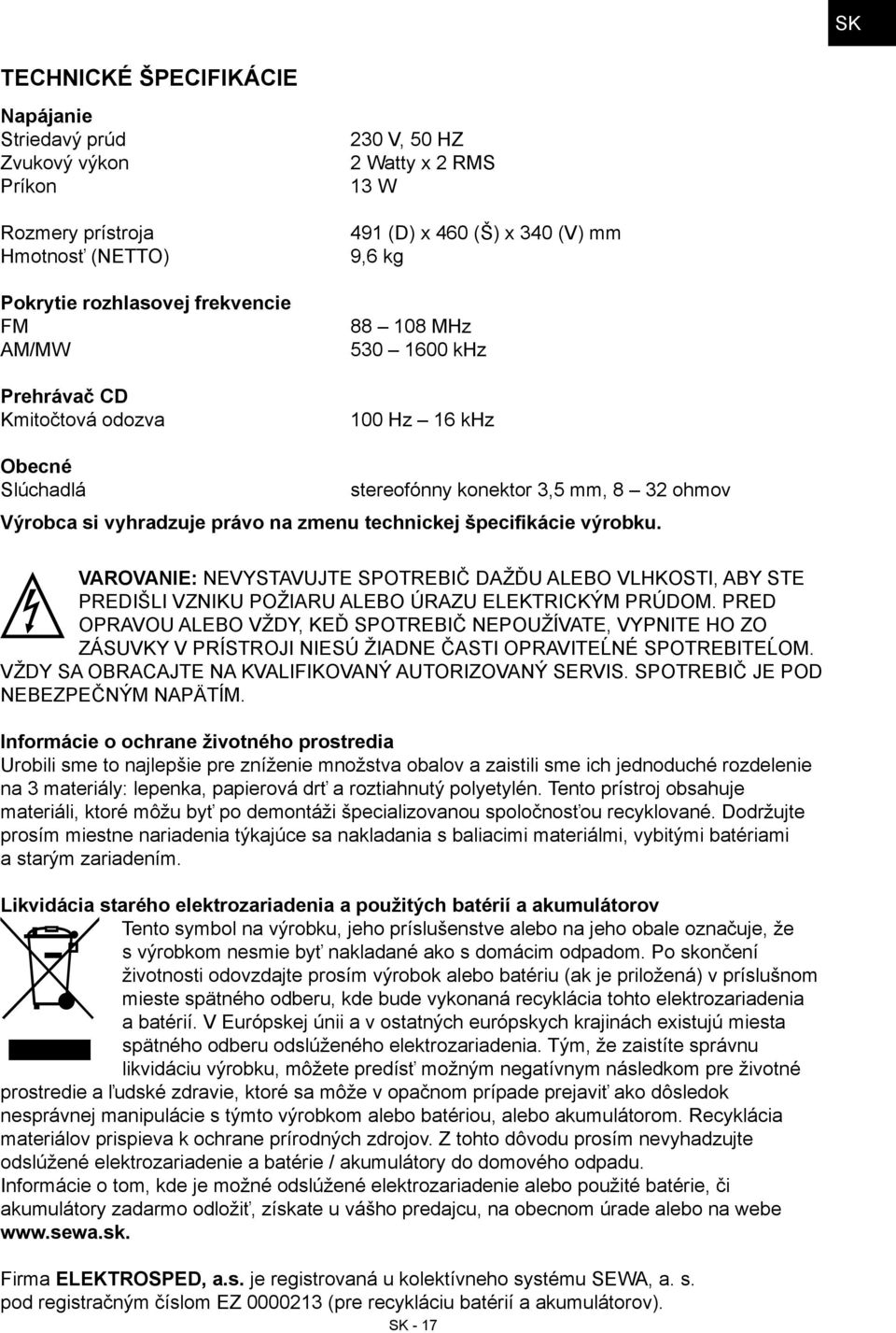 špecifikácie výrobku. VAROVANIE: NEVYSTAVUJTE SPOTREBIČ DAŽĎU ALEBO VLHKOSTI, ABY STE PREDIŠLI VZNIKU POŽIARU ALEBO ÚRAZU ELEKTRICKÝM PRÚDOM.