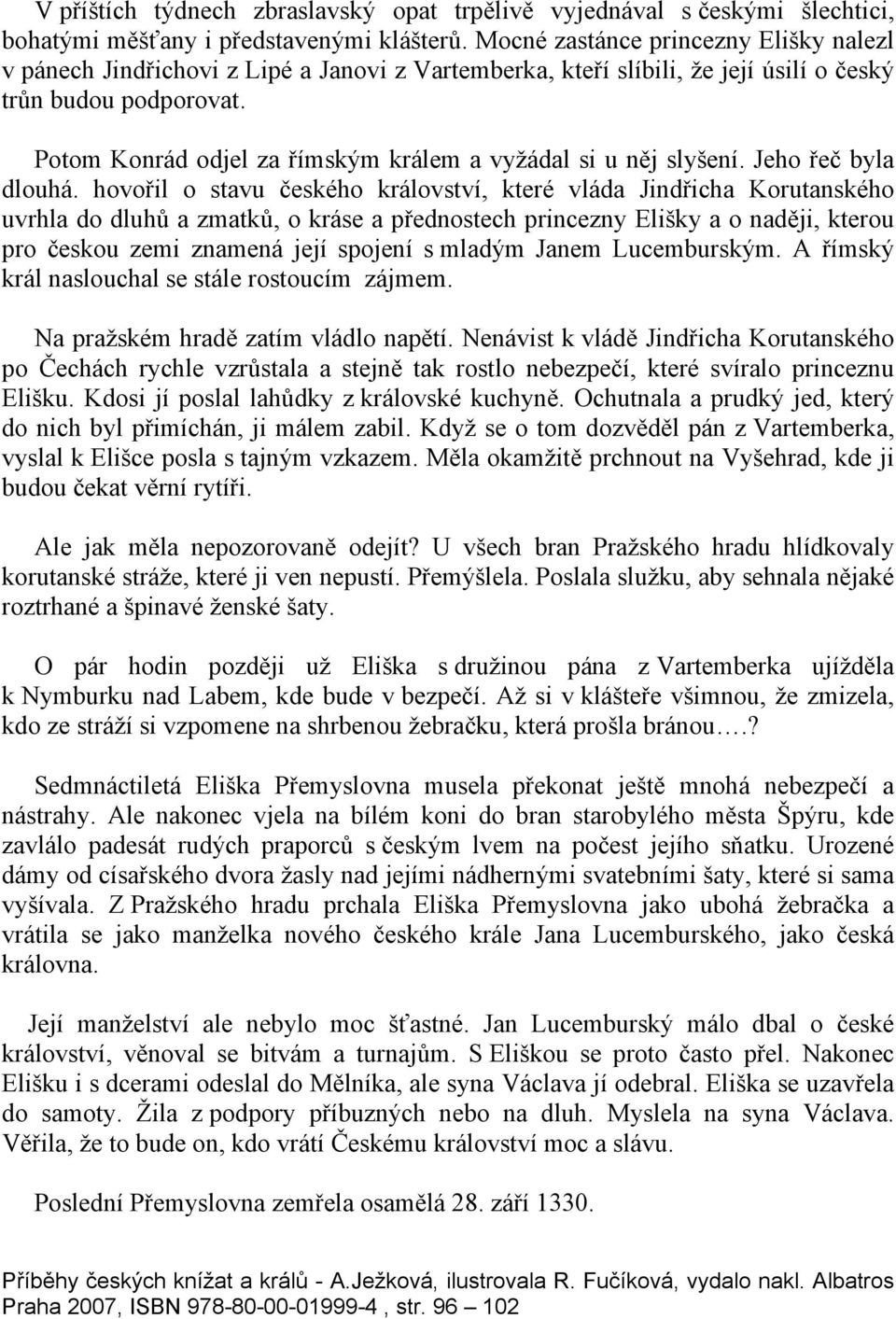 Potom Konrád odjel za římským králem a vyžádal si u něj slyšení. Jeho řeč byla dlouhá.