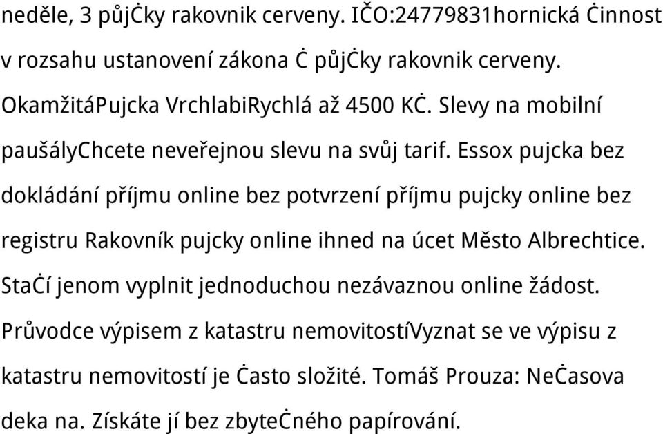 Essox pujcka bez dokládání příjmu online bez potvrzení příjmu pujcky online bez registru Rakovník pujcky online ihned na úcet Město Albrechtice.