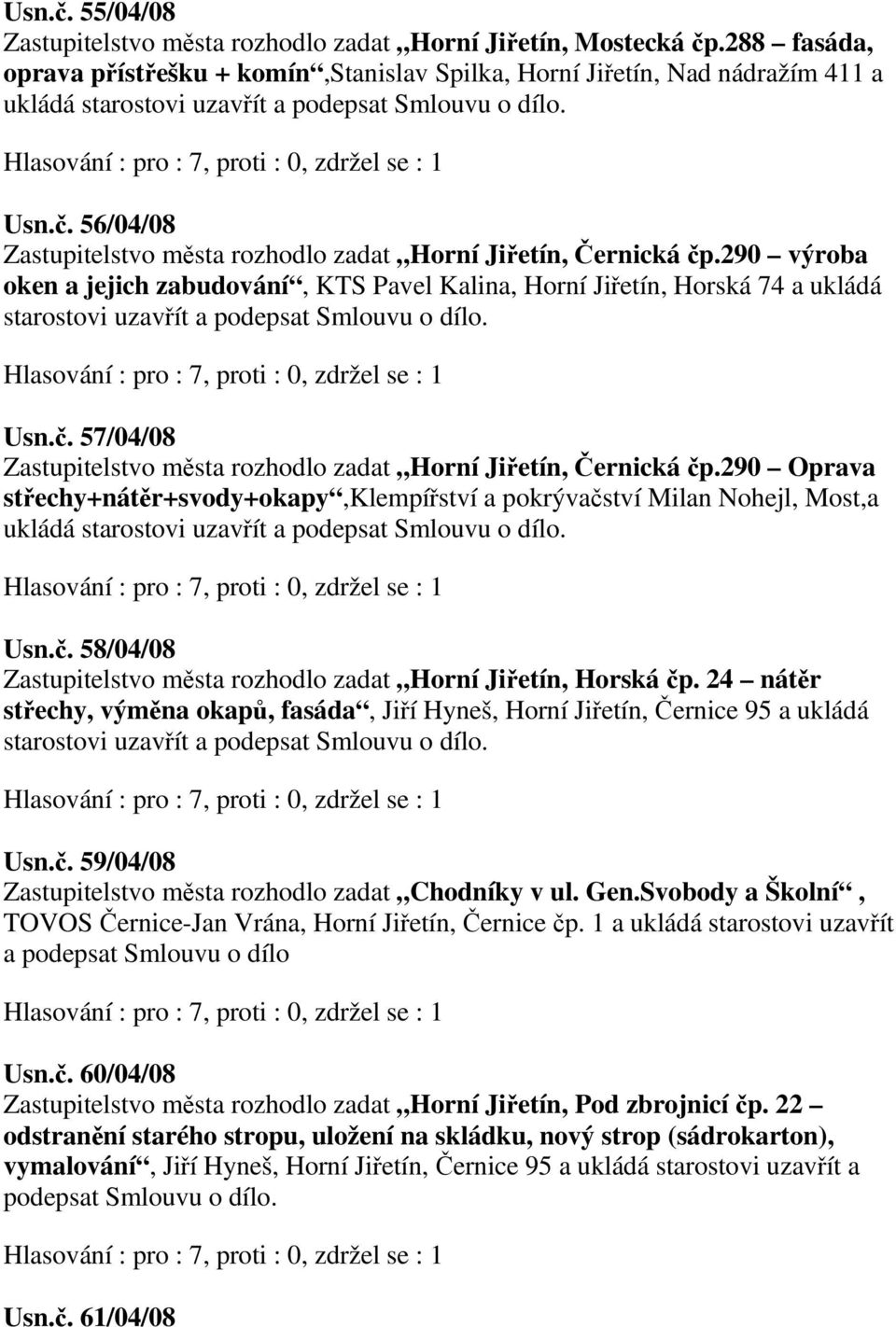 56/04/08 Zastupitelstvo města rozhodlo zadat Horní Jiřetín, Černická čp.