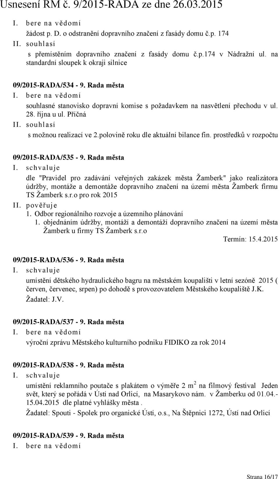 souhlasí s možnou realizací ve 2.polovině roku dle aktuální bilance fin. prostředků v rozpočtu 09/2015-RADA/535-9.