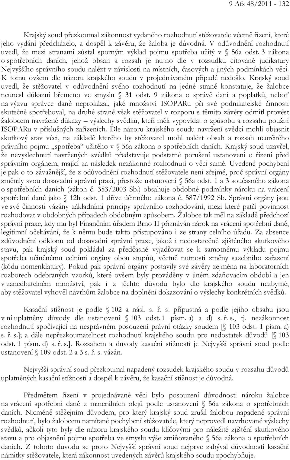 3 zákona o spotřebních daních, jehož obsah a rozsah je nutno dle v rozsudku citované judikatury Nejvyššího správního soudu nalézt v závislosti na místních, časových a jiných podmínkách věci.