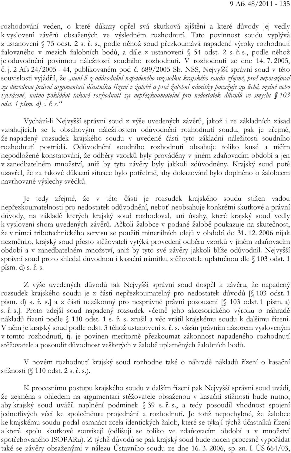 V rozhodnutí ze dne 14. 7. 2005, č. j. 2 Afs 24/2005-44, publikovaném pod č. 689/2005 Sb.