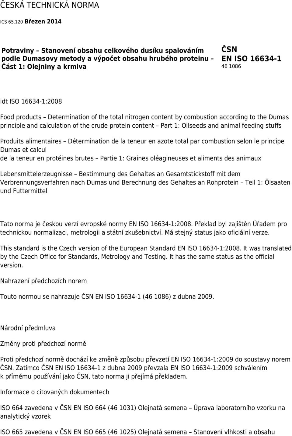 16634-1:2008 Food products Determination of the total nitrogen content by combustion according to the Dumas principle and calculation of the crude protein content Part 1: Oilseeds and animal feeding