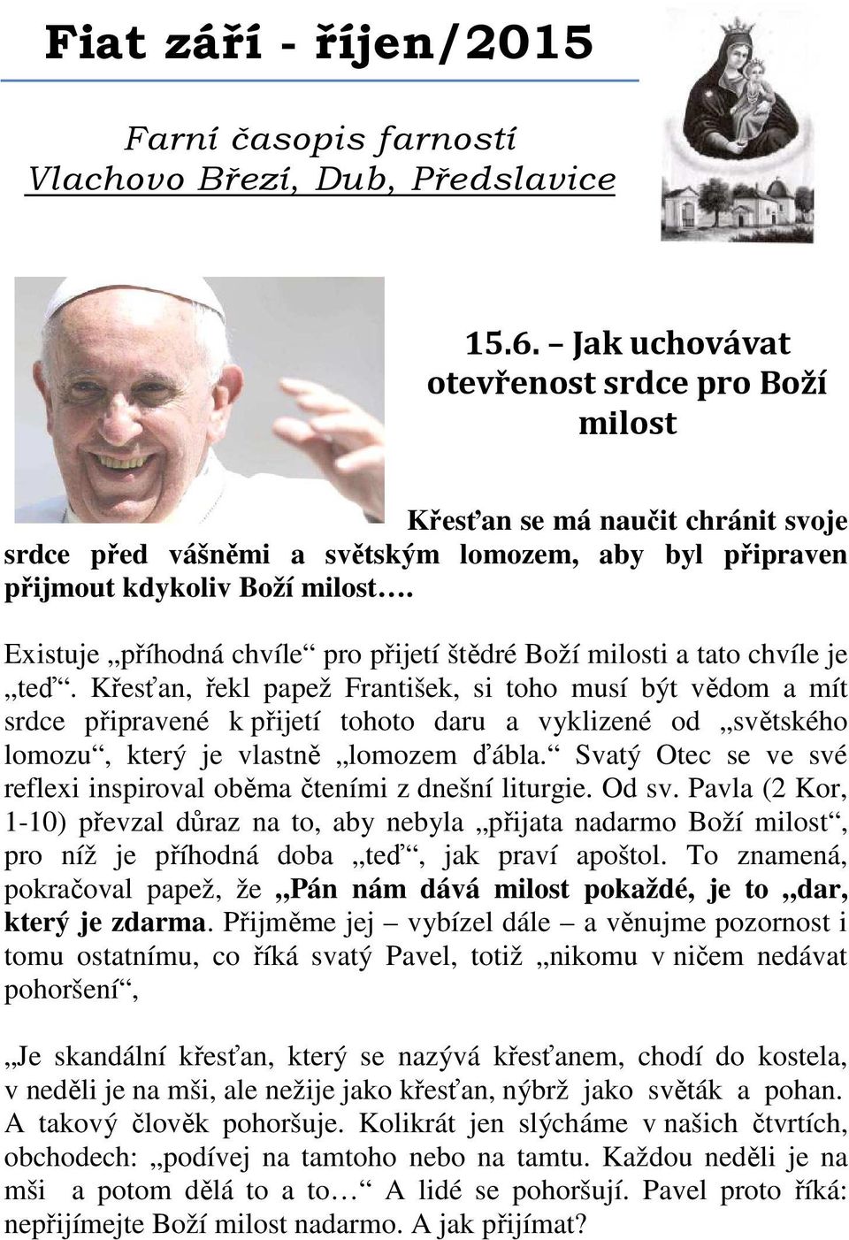 Existuje příhodná chvíle pro přijetí štědré Boží milosti a tato chvíle je teď.
