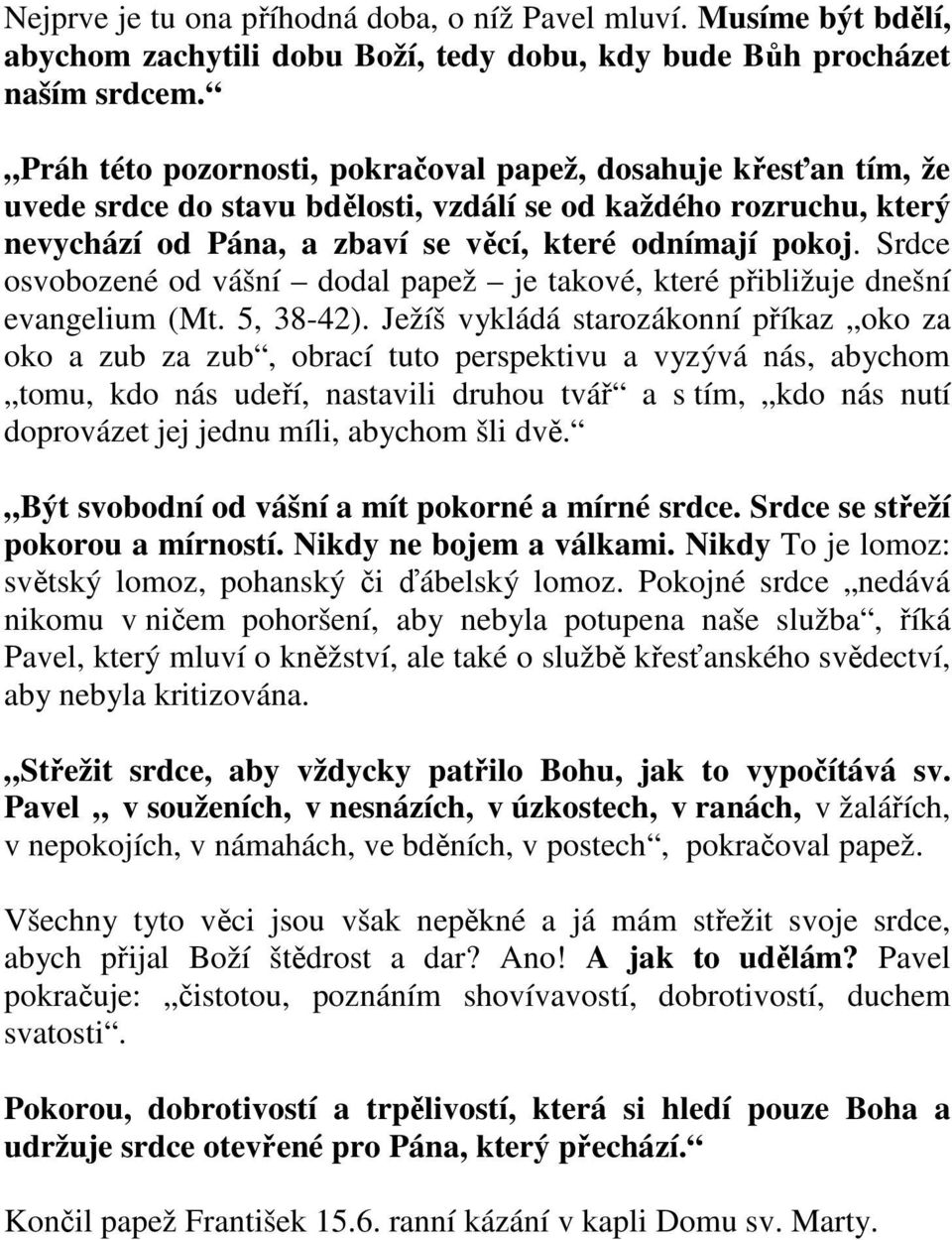 Srdce osvobozené od vášní dodal papež je takové, které přibližuje dnešní evangelium (Mt. 5, 38-42).