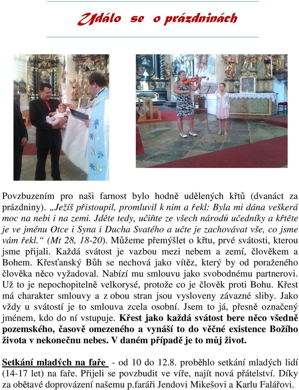 Můžeme přemýšlet o křtu, prvé svátosti, kterou jsme přijali. Každá svátost je vazbou mezi nebem a zemí, člověkem a Bohem.