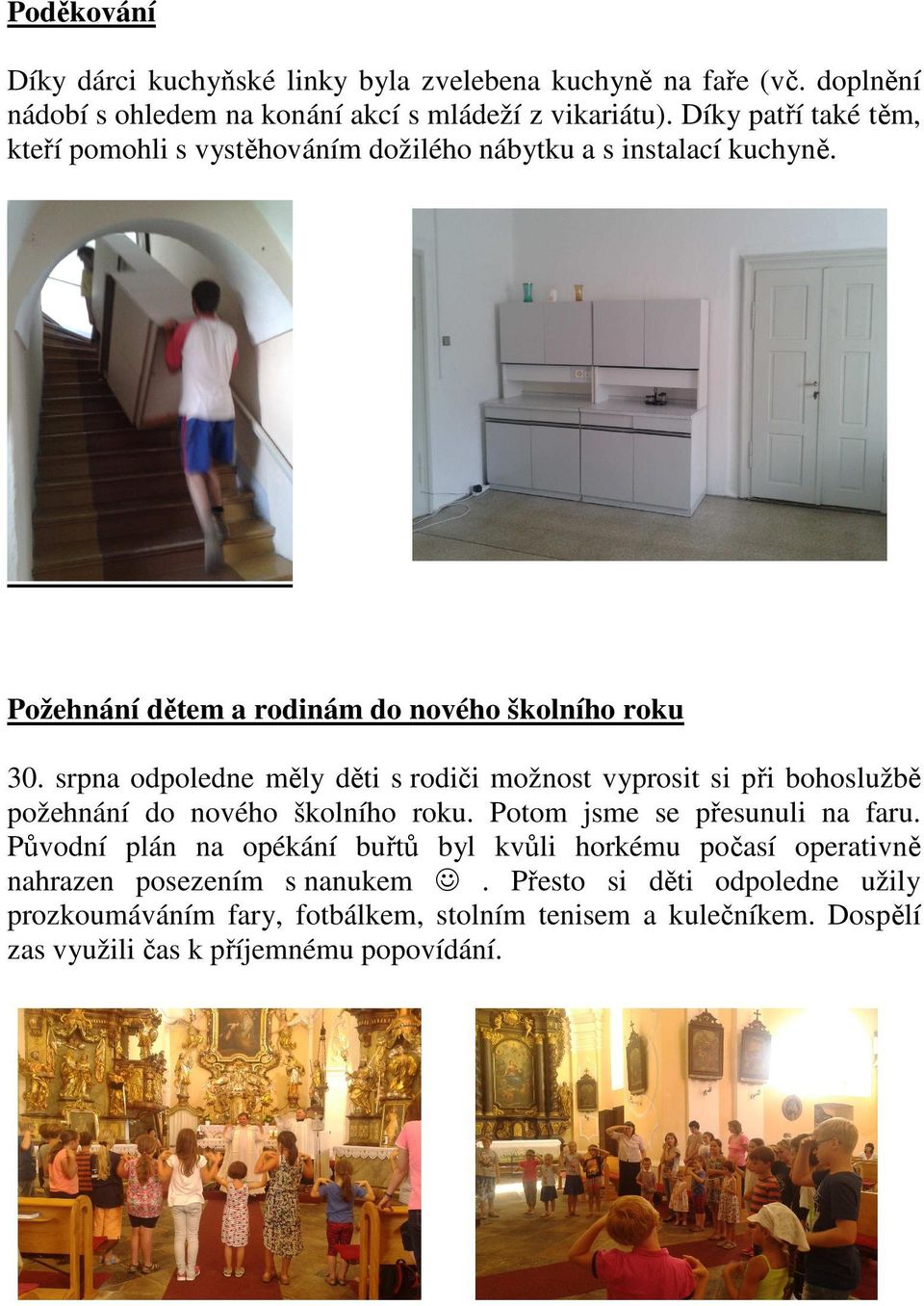 srpna odpoledne měly děti s rodiči možnost vyprosit si při bohoslužbě požehnání do nového školního roku. Potom jsme se přesunuli na faru.