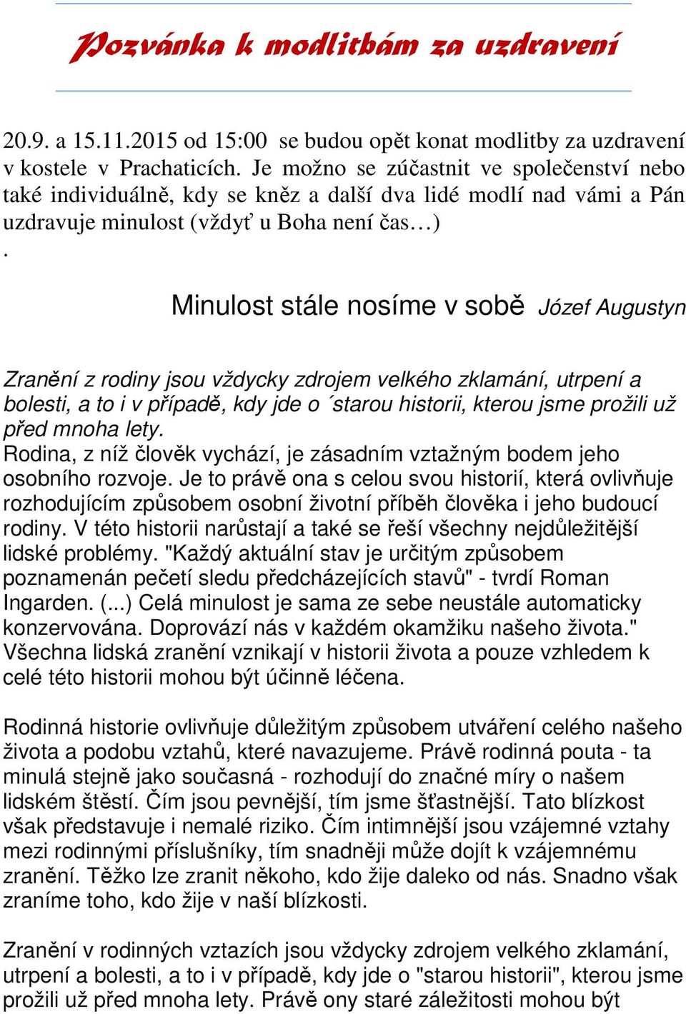 Minulost stále nosíme v sobě Józef Augustyn Zranění z rodiny jsou vždycky zdrojem velkého zklamání, utrpení a bolesti, a to i v případě, kdy jde o starou historii, kterou jsme prožili už před mnoha