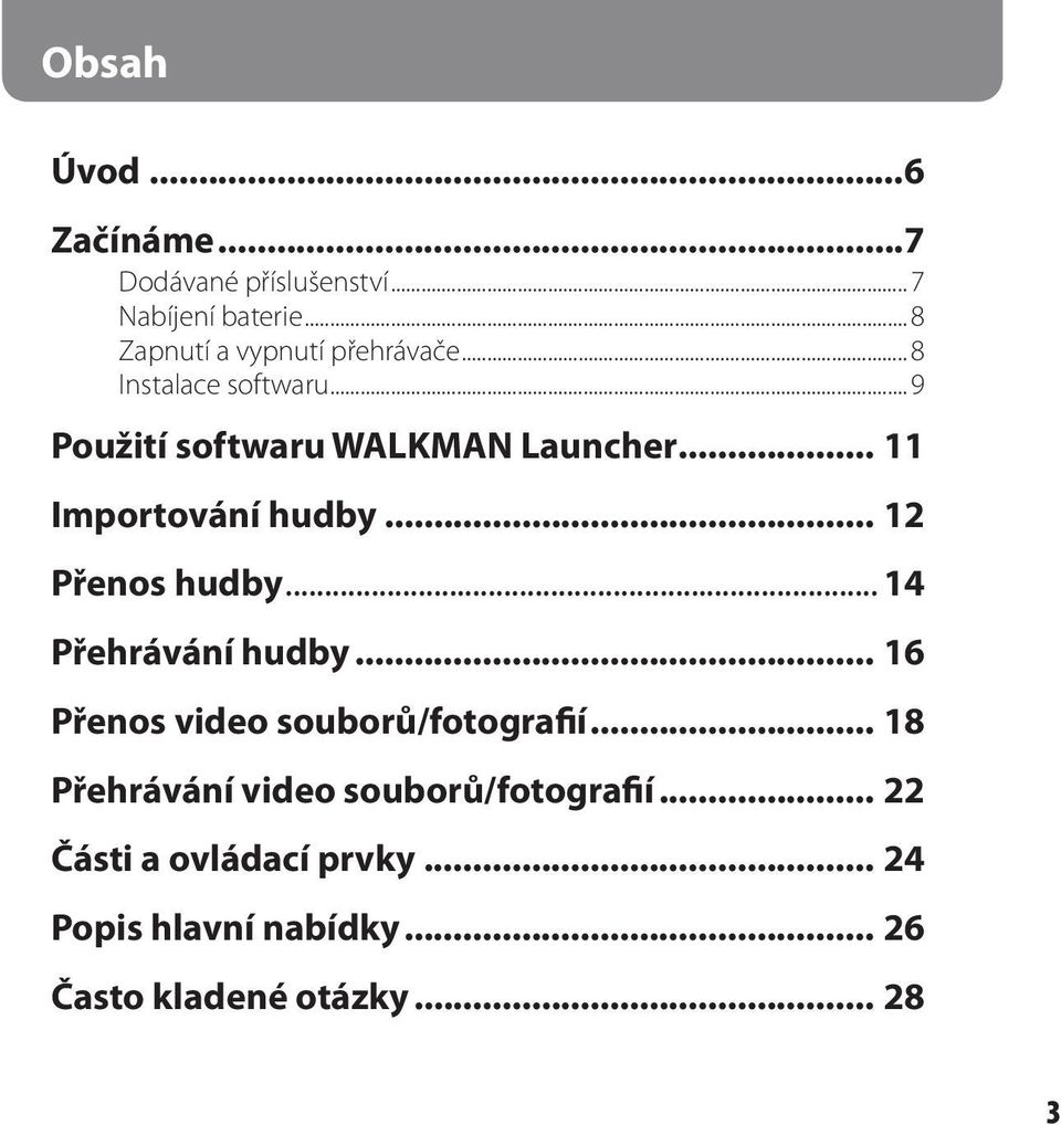 .. 11 Importování hudby... 12 Přenos hudby... 14 Přehrávání hudby... 16 Přenos video souborů/fotografií.