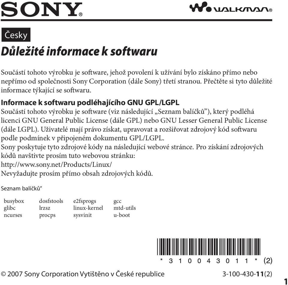 Informace k softwaru podléhajícího GNU GPL/LGPL Součástí tohoto výrobku je software (viz následující Seznam balíčků ), který podléhá licenci GNU General Public License (dále GPL) nebo GNU Lesser