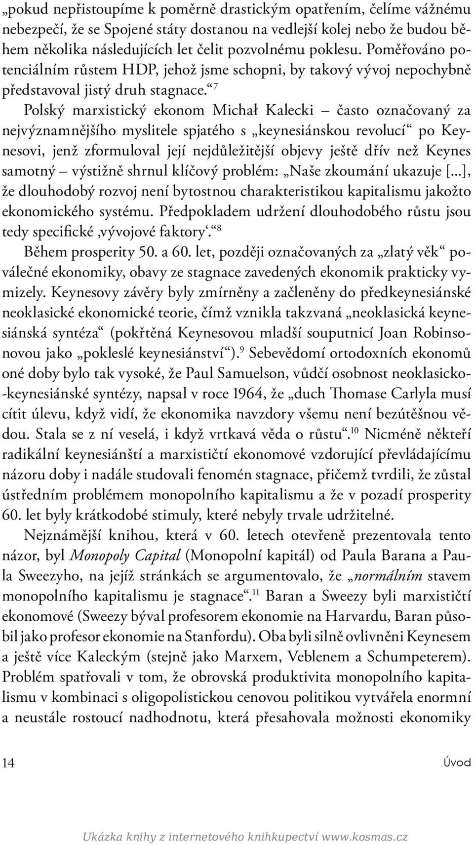 7 Polský marxistický ekonom Michał Kalecki často označovaný za nejvýznamnějšího myslitele spjatého s keynesiánskou revolucí po Keynesovi, jenž zformuloval její nejdůležitější objevy ještě dřív než