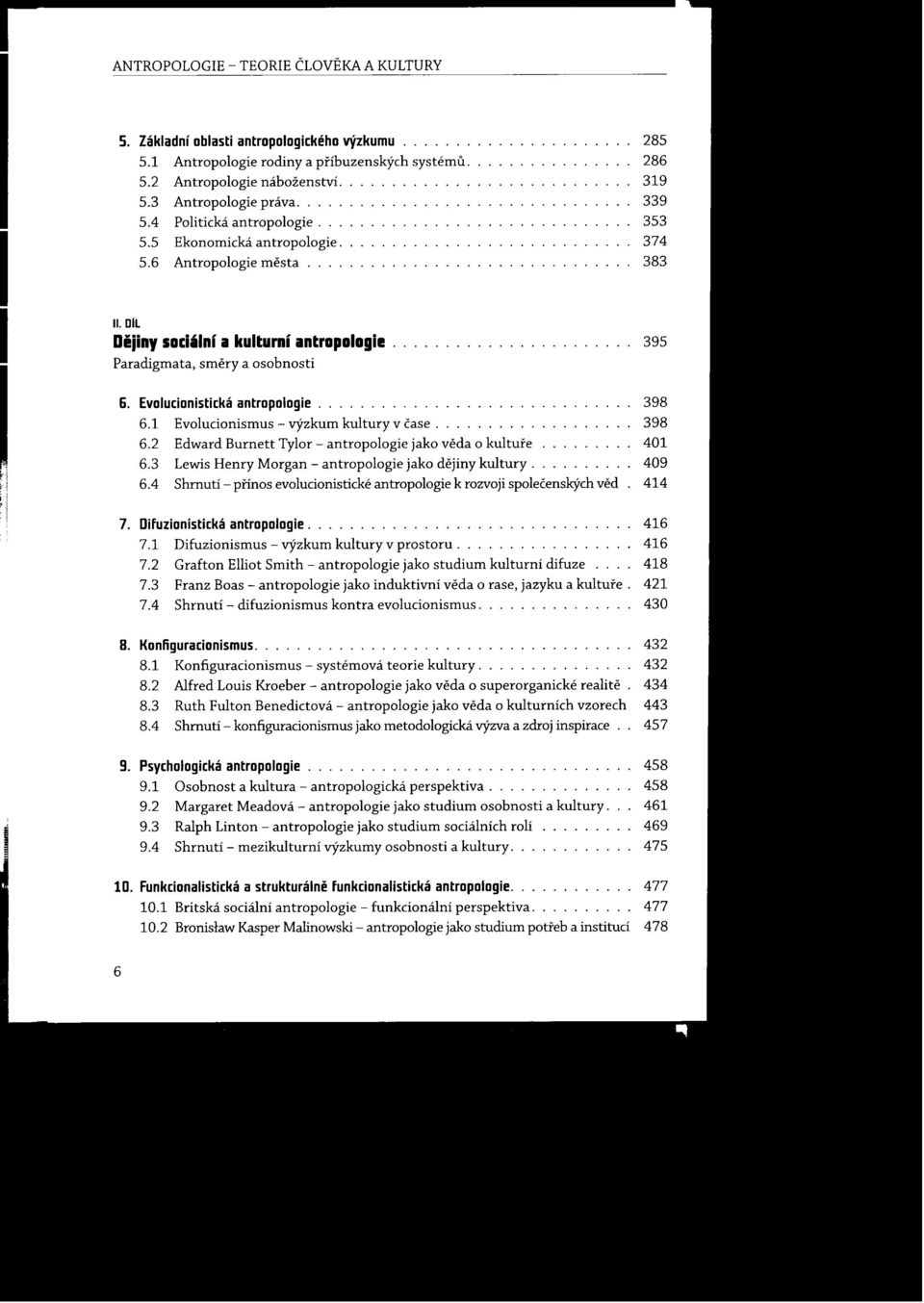 Evolucionistická antropologie..................... 398 6.1 Evolucionismus - výzkum kultury v čase.......... 398 6.2 Edward Burnett Tylor - antropologie jako veda o kultuŕe 401 6.